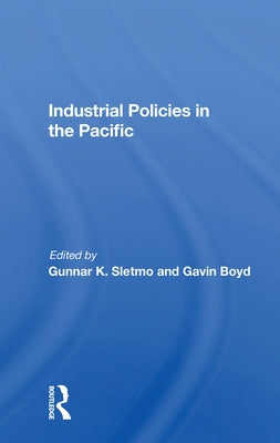 Industrial Policies in the Pacific by Sletmo, Gunnar K.