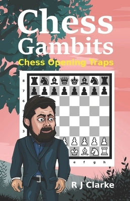 Chess Gambits: Chess Opening Traps by Clarke, R. J.