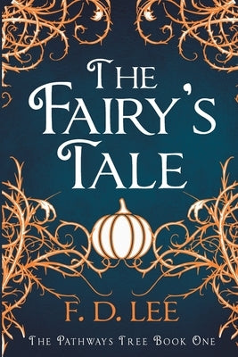 The Fairy's Tale: A Novel For People Who Don't Trust Fairy Tales by Lee, F. D.