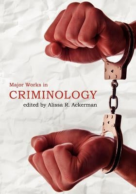 Major Works in Criminology by Ackerman, Alissa R.