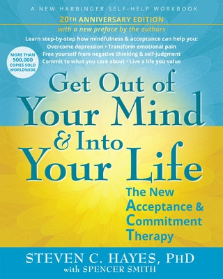 Get Out of Your Mind and Into Your Life: The New Acceptance and Commitment Therapy by Hayes, Steven C.