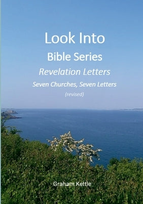 Look Into Bible Series - Revelation Letters: Seven Churches, Seven Letter by Kettle, Graham
