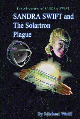 SANDRA SWIFT and the Solartron Plague by Wolff, Michael