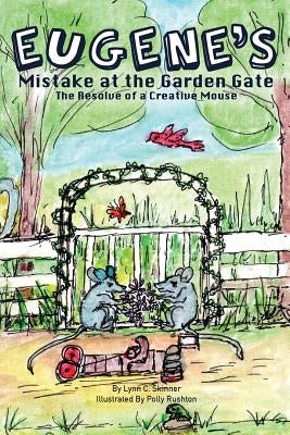 Eugene's Mistake at the Garden Gate: The Resolve of a Creative Mouse by Skinner, Lynn C.