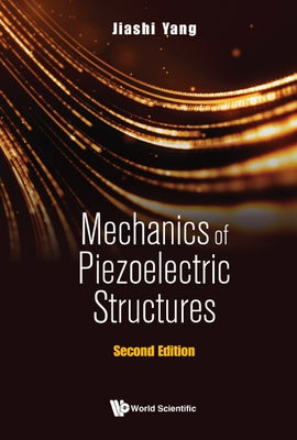 Mechanics of Piezoelectric Structures (Second Edition) by Yang, Jiashi
