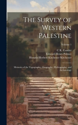 The Survey of Western Palestine: Memoirs of the Topography, Orography, Hydrography, and Archaeology; Volume 1 by Besant, Walter