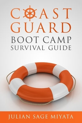 The Coast Guard Boot Camp Survival Guide by Miyata, Julian