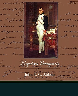 Napoleon Bonaparte by Abbott, John S. C.