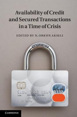 Availability of Credit and Secured Transactions in a Time of Crisis by Akseli, Orkun