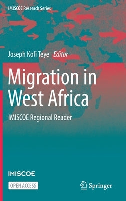 Migration in West Africa: Imiscoe Regional Reader by Teye, Joseph Kofi