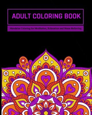 Adult Coloring Book: Mandalas Coloring for Meditation, Relaxation and Stress Relieving 50 mandalas to color by Creative Journals, Zone365