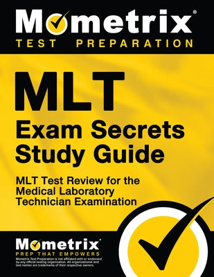 Mlt Exam Secrets Study Guide: Mlt Test Review for the Medical Laboratory Technician Examination by Mlt Exam Secrets Test Prep