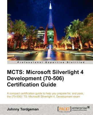 McTs: Microsoft Silverlight 4 Development (70-506) Certification Guide by Tordgeman, Johnny