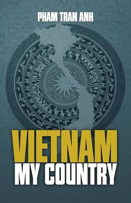 VIETNAM MY COUNTRY Edited by Pham, Anh Tran