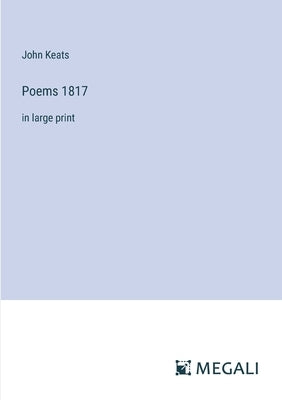Poems 1817: in large print by Keats, John