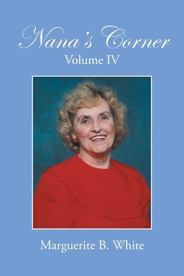 Nana's Corner Volume Iv by White, Marguerite B.