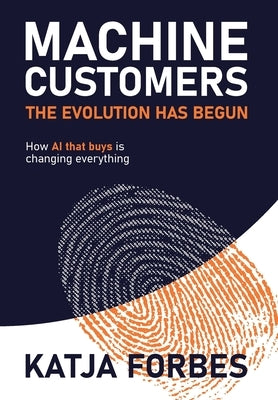 Machine Customers: How AI that buys is changing everything by Forbes, Katja
