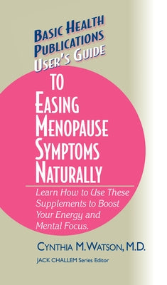 User's Guide to Easing Menopause Symptoms Naturally by Watson, Cynthia M.