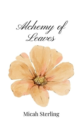 Alchemy of Leaves by Sterling, Micah