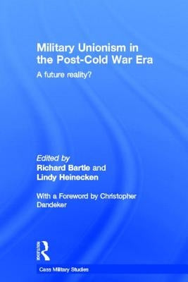 Military Unionism in the Post-Cold War Era: A Future Reality? by Bartle, Richard