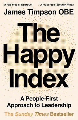 The Happy Index: A People-First Approach to Leadership by Timpson, James