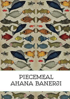 Piecemeal by Banerji, Ahana