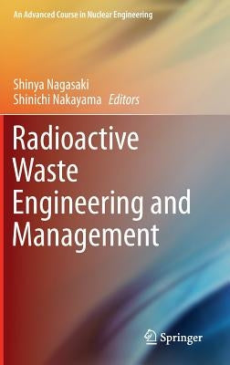 Radioactive Waste Engineering and Management by Nagasaki, Shinya