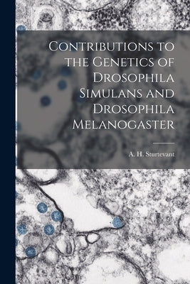 Contributions to the Genetics of Drosophila Simulans and Drosophila Melanogaster by Sturtevant, A. H. (Alfred Henry) 1891-