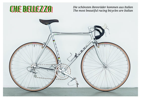 Che Bellezza: The Most Beautiful Racing Bicycles Are Italian by Schubert, Niels