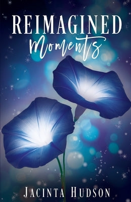 Reimagined Moments by Hudson, Jacinta