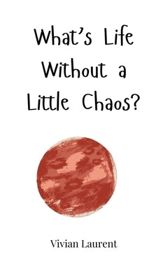 What's Life Without a Little Chaos? by Laurent, Vivian