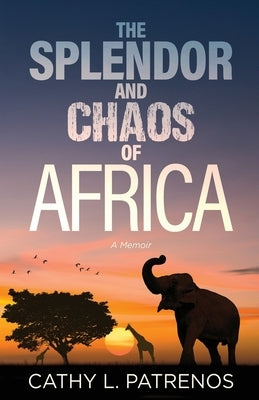 The Splendor and Chaos of Africa: A Memoir by Patrenos, Cathy L.