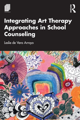 Integrating Art Therapy Approaches in School Counseling by de Vera Arroyo, Leslie