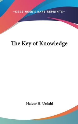 The Key of Knowledge by Urdahl, Halvor H.