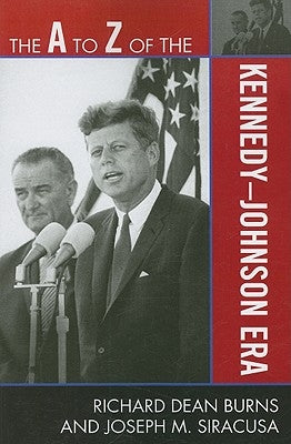 to Z of the Kennedy-Johnson Era by Burns, Richard Dean