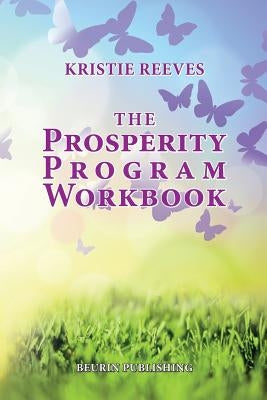 The Prosperity Program Workbook: Meditations and Exercises to create Prosperity on all levels by Reeves, Kristie