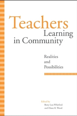 Teachers Learning in Community: Realities and Possibilities by Whitford, Betty Lou