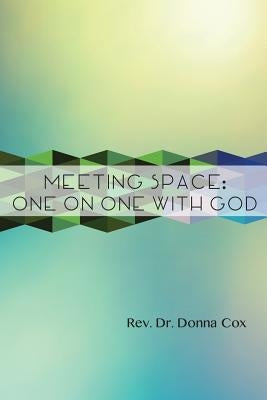 Meeting Space: One-On-One With God by Cox, Donna M.
