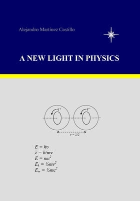 A New Light in Physics by Castillo, Alejandro Martinez