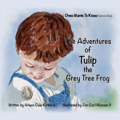 The Adventures Of Tulip The Grey Tree Frog by Munson, Jon Carl, II