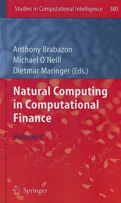 Natural Computing in Computational Finance, Volume 4 by Brabazon, Anthony