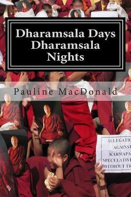 Dharamsala Days, Dharamsala Nights: The Unexpected World of the Refugees from Tibet by MacDonald, Pauline