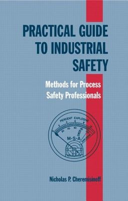 Practical Guide to Industrial Safety: Methods for Process Safety Professionals by Cheremisinoff, Nicholas P.