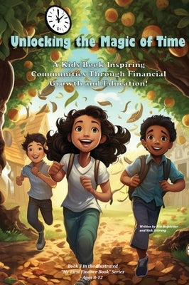 Unlocking the Magic of Time: A Kids Book Inspiring Community Through Financial Growth and Education! by Hofstetter, Ben