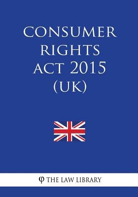 Consumer Rights Act 2015 (UK) by The Law Library