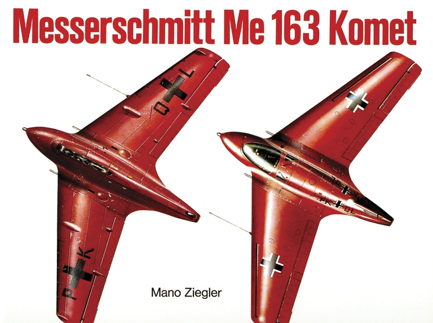 Messerschmitt Me 163 "Komet" Vol.I by Ziegler, Mano