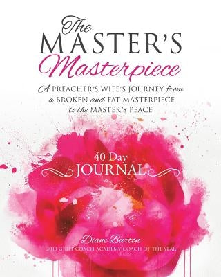 The MASTER'S Masterpiece 40 Day Journal by Burton, Diane