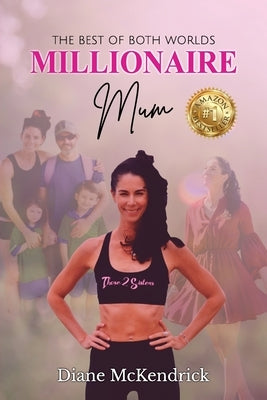 Millionaire Mum: The Best of Both Worlds by McKendrick, Diane