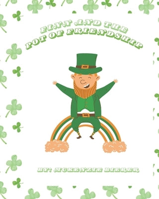Finn and the Pot of Friendship: An Enchanting St. Patrick's Day Kids Book About Friendship, Leprechauns, and the True Treasure at the End of the Rainb by Bierer, McKenzie