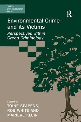 Environmental Crime and Its Victims: Perspectives Within Green Criminology by Spapens, Toine